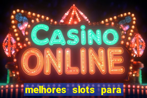 melhores slots para ganhar dinheiro